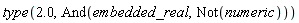 type(2.0, And(embedded_real, Not(numeric)))