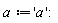 a := 'a':