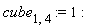 cube[1, 4] := 1