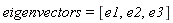 eigenvectors = [e1, e2, e3]