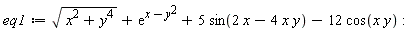 eq1 := sqrt(x^2+y^4)+exp(x-y^2)+5*sin(2*x-4*x*y)-12*cos(x*y)