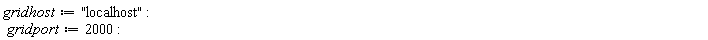gridhost := "localhost"; gridport := 2000