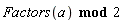 `mod`(Factors(a), 2)