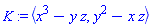 K := `<,>`(x^3-y*z, y^2-x*z)