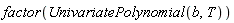 factor(UnivariatePolynomial(b, T))
