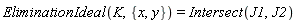 EliminationIdeal(K, {x, y}) = Intersect(J1, J2)