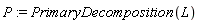 P := PrimaryDecomposition(L)