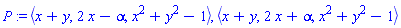 POLYNOMIALIDEAL(x+y, 2*x-alpha, x^2+y^2-1, variables = {x, y}, characteristic = 0, known_groebner_bases = (table( [( plex(y, x) ) = [[2, x, 2*x-RootOf(_Z^2-2)], [2, y, RootOf(_Z^2-2)+2*y]] ] ))), POLYNOMIALIDEAL(x+y, 2*x+alpha, x^2+y^2-1, variables = {x, y}, characteristic = 0, known_groebner_bases = (table( [( plex(y, x) ) = [[2, x, 2*x+RootOf(_Z^2-2)], [2, y, -RootOf(_Z^2-2)+2*y]] ] )))