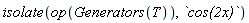 isolate(op(Generators(T)), `cos(2x)`)