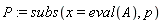 P := subs(x = eval(A), p)