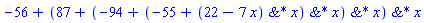 -56+`&*`(87+`&*`(-94+`&*`(-55+`&*`(22-7*x, x), x), x), x)