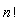 factorial(n)
