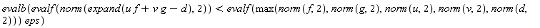 evalb(evalf(norm(expand(u*f+v*g-d), 2)) < evalf(max(norm(f, 2), norm(g, 2), norm(u, 2), norm(v, 2), norm(d, 2)))*eps)