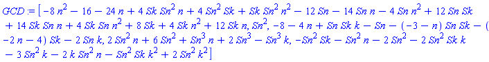 [-8*n^2-16-24*n+4*Sk*Sn^2*n+4*Sn^2*Sk+Sk*Sn^2*n^2-12*Sn-14*Sn*n-4*Sn*n^2+12*Sn*Sk+14*Sk*Sn*n+4*Sk*Sn*n^2+8*Sk+4*Sk*n^2+12*Sk*n, Sn^2, -8-4*n+Sn*Sk*k-Sn-(-3-n)*Sn*Sk-(-2*n-4)*Sk-2*Sn*k, 2*Sn^2*n+6*Sn^2+Sn^3*n+2*Sn^3-Sn^3*k, -Sn^2*Sk-Sn^2*n-2*Sn^2-2*Sn^2*Sk*k-3*Sn^2*k-2*k*Sn^2*n-Sn^2*Sk*k^2+2*Sn^2*k^2]