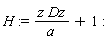 H := z*Dz/a+1