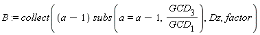 B := collect((a-1)*subs(a = a-1, GCD[3]/GCD[1]), Dz, factor)
