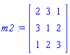 m2 := Matrix([[2, 3, 1], [3, 1, 2], [1, 2, 3]])
