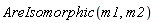 AreIsomorphic(m1, m2)