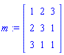 m := Matrix([[1, 2, 3], [2, 3, 1], [3, 1, 1]])