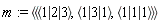 m := `<|>`(`<,>`(`<|>`(1, 2, 3), `<|>`(1, 3, 1), `<|>`(1, 1, 1)))