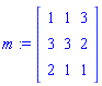 m := Matrix([[1, 1, 3], [3, 3, 2], [2, 1, 1]])