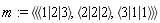 m := `<|>`(`<,>`(`<|>`(1, 2, 3), `<|>`(2, 2, 2), `<|>`(3, 1, 1)))