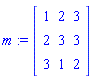 m := Matrix([[1, 2, 3], [2, 3, 3], [3, 1, 2]])