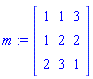 m := Matrix([[1, 1, 3], [1, 2, 2], [2, 3, 1]])