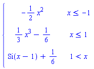 piecewise(x <= -1, -(1/2)*x^2, x <= 1, (1/3)*x^3-1/6, 1 < x, Si(x-1)+1/6)