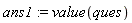 ans1 := value(ques)