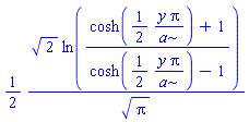 (1/2)*2^(1/2)*ln((cosh((1/2)*y*Pi/a)+1)/(cosh((1/2)*y*Pi/a)-1))/Pi^(1/2)