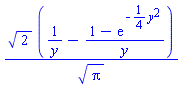 2^(1/2)*(1/y-(1-exp(-(1/4)*y^2))/y)/Pi^(1/2)