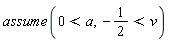 assume(0 < a, -1/2 < v)