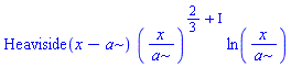 Heaviside(x-a)*(x/a)^(2/3+I)*ln(x/a)
