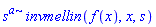 s^a*invmellin(f(x), x, s)
