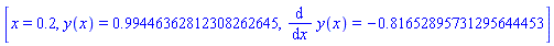 [x = .2, y(x) = .99446362812308262645, diff(y(x), x) = -.81652895731295644453]