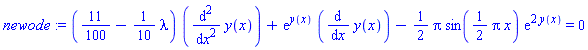newode := (11/100-(1/10)*lambda)*(diff(y(x), `$`(x, 2)))+exp(y(x))*(diff(y(x), x))-(1/2)*Pi*sin((1/2)*Pi*x)*exp(2*y(x)) = 0