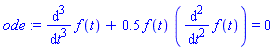 ode := diff(f(t), `$`(t, 3))+.5*f(t)*(diff(f(t), `$`(t, 2))) = 0