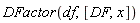 DFactor(df, [DF, x])