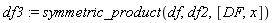 df3 := symmetric_product(df, df2, [DF, x])