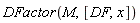DFactor(M, [DF, x])