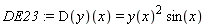 DE23 := (D(y))(x) = y(x)^2*sin(x);