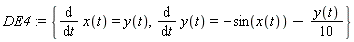DE4 := {diff(x(t), t) = y(t), diff(y(t), t) = -sin(x(t))-(1/10)*y(t)}