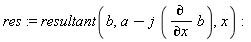 res := resultant(b, a-j*(diff(b, x)), x)