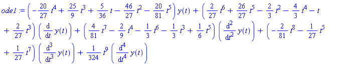 ode1 := (-(20/27)*t^4+(25/9)*t^3+(5/36)*t-(46/27)*t^2-(20/81)*t^5)*y(t)+((2/27)*t^6+(26/27)*t^5-(2/3)*t^2-(4/3)*t^4-t+(2/27)*t^3)*(diff(y(t), t))+((4/81)*t^7-(2/9)*t^4-(1/3)*t^6-(1/3)*t^3+(1/6)*t^5)*(diff(y(t), `$`(t, 2)))+(-(2/81)*t^8-(1/27)*t^5+(1/27)*t^7)*(diff(y(t), `$`(t, 3)))+(1/324)*t^9*(diff(y(t), `$`(t, 4)))