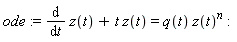 ode := diff(z(t), t)+t*z(t) = q(t)*z(t)^n