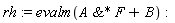 rh := evalm(`&*`(A, F)+B)