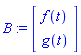 B := Matrix([[f(t)], [g(t)]])