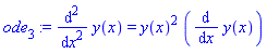 ode[3] := diff(y(x), `$`(x, 2)) = y(x)^2*(diff(y(x), x))