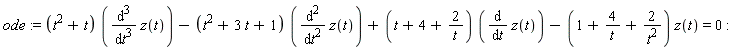 ode := (t^2+t)*(diff(z(t), t, t, t))-(t^2+3*t+1)*(diff(z(t), t, t))+(t+4+2/t)*(diff(z(t), t))-(1+4/t+2/t^2)*z(t) = 0